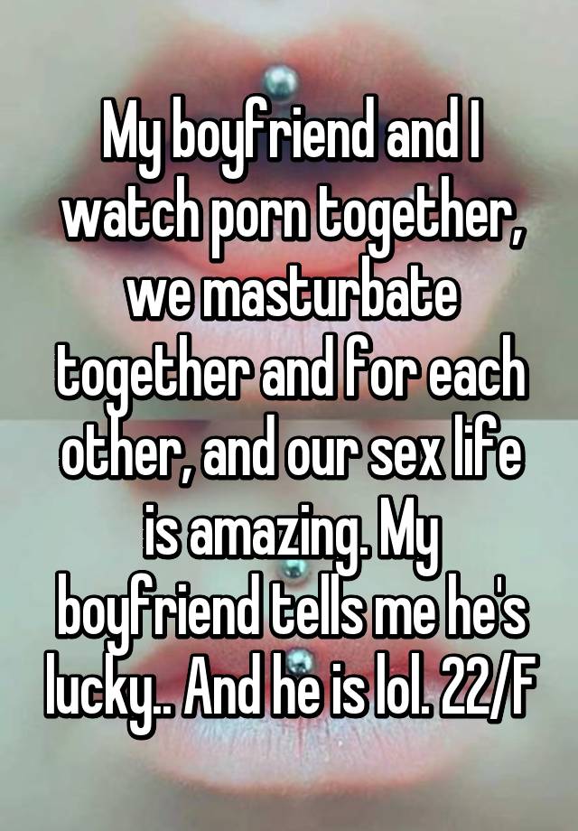 Watvh my boyfriend masturbate