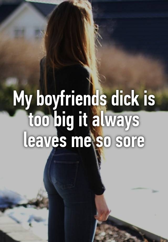 Boyfriends dick is too long