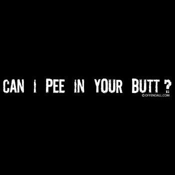 Can i pee in your butt