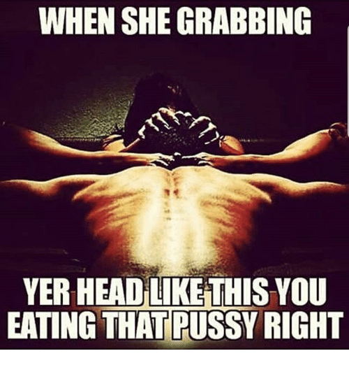 You eat pussy