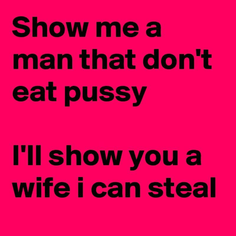 How show to eat pussy me Do You