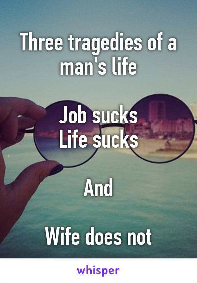 Life sucks not wife