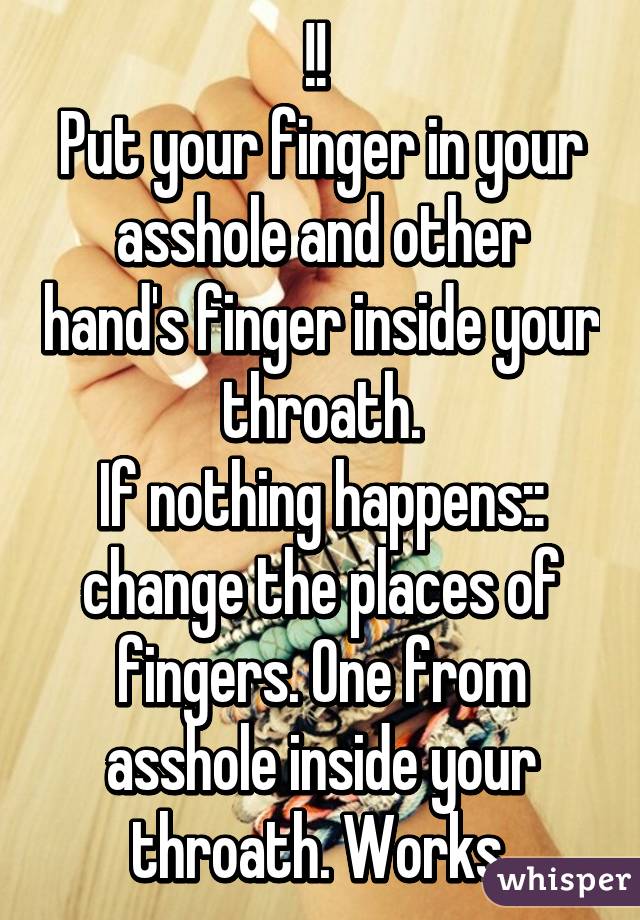 Put fingerr in ass hole