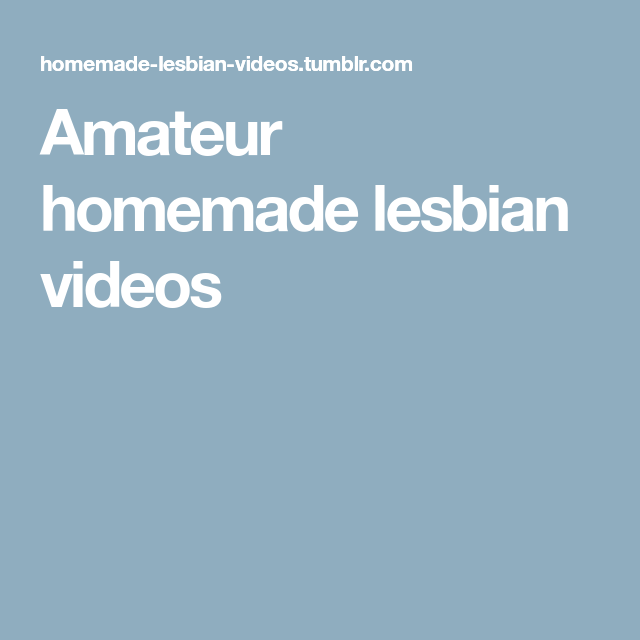 Real home made amateur lesbians